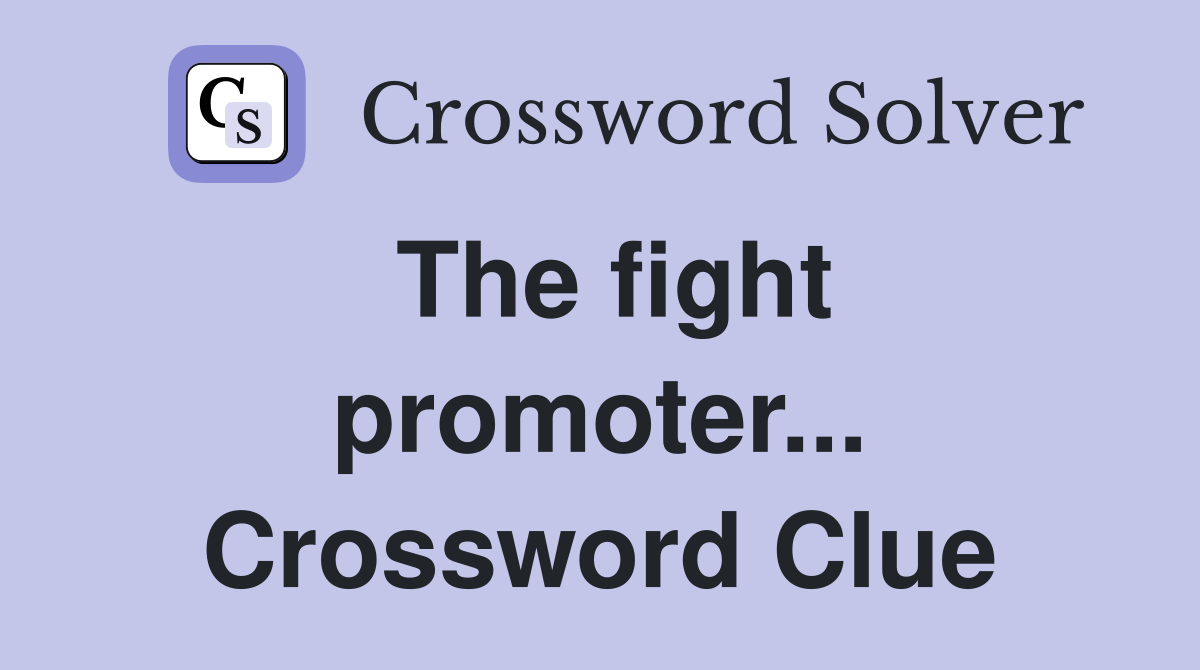 The fight promoter... Crossword Clue