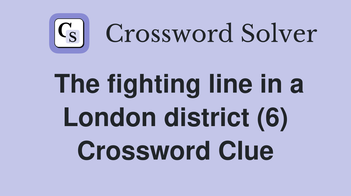 The fighting line in a London district (6) Crossword Clue