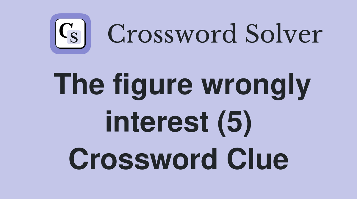 The figure wrongly interest (5) Crossword Clue