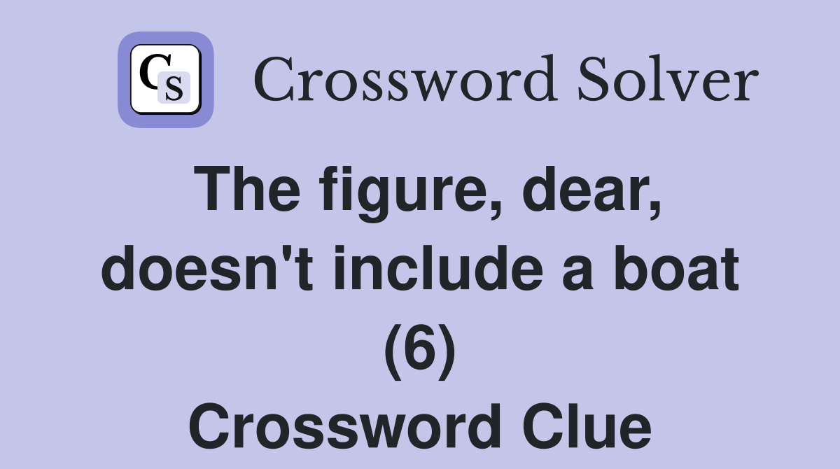 The figure, dear, doesn't include a boat (6) Crossword Clue