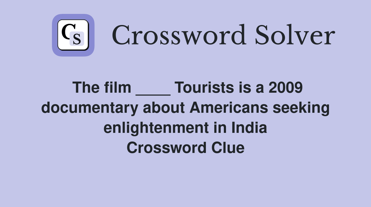 The film ____ Tourists is a 2009 documentary about Americans seeking enlightenment in India Crossword Clue