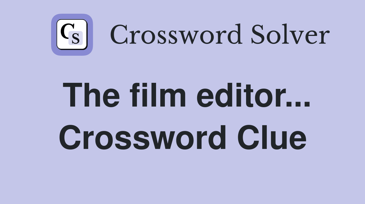 The film editor... Crossword Clue