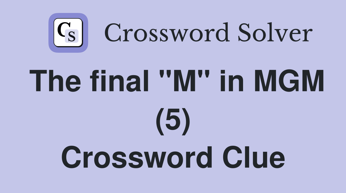 The final "M" in MGM (5) Crossword Clue