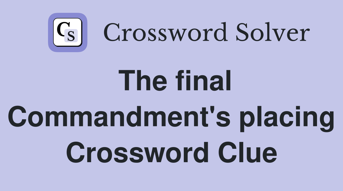 The final Commandment's placing Crossword Clue
