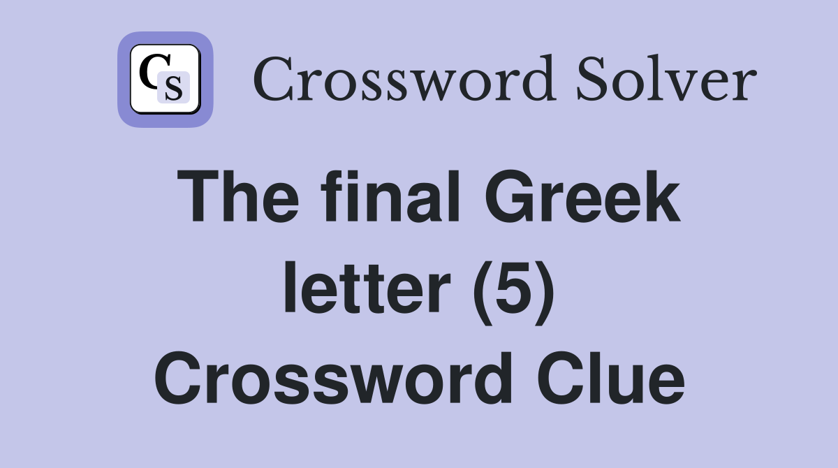 The final Greek letter (5) Crossword Clue