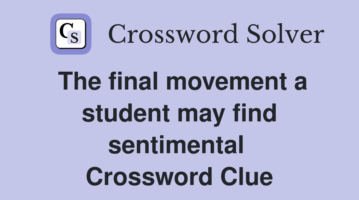 The final movement a student may find sentimental  Crossword Clue