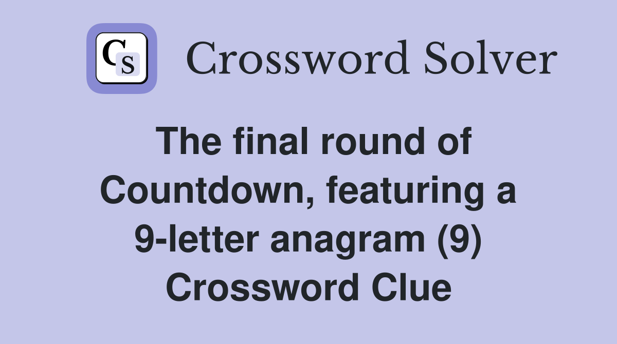 The final round of Countdown, featuring a 9-letter anagram (9) Crossword Clue