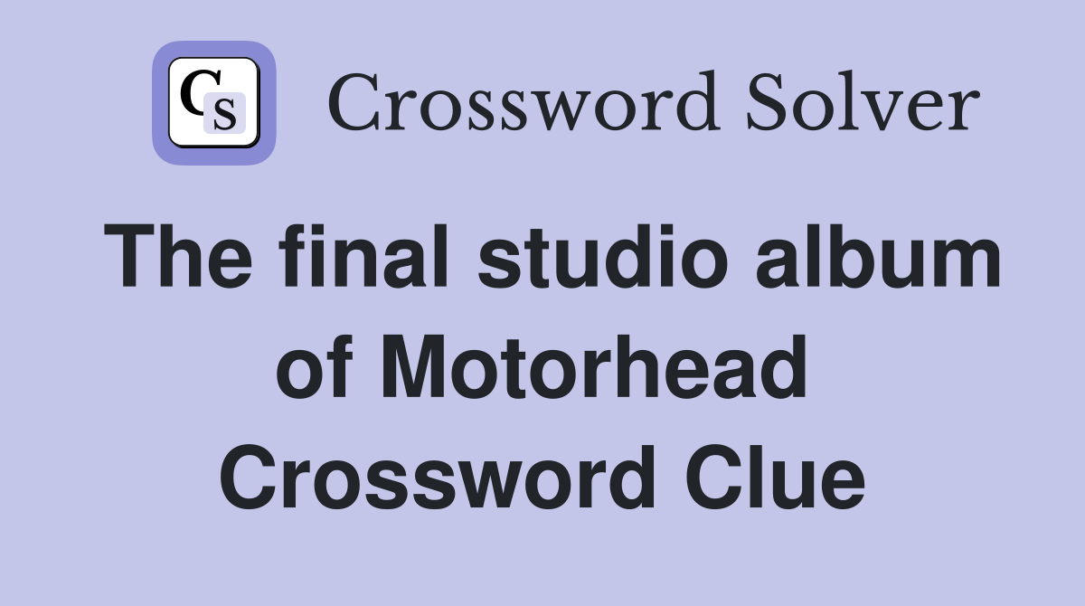 The final studio album of Motorhead Crossword Clue