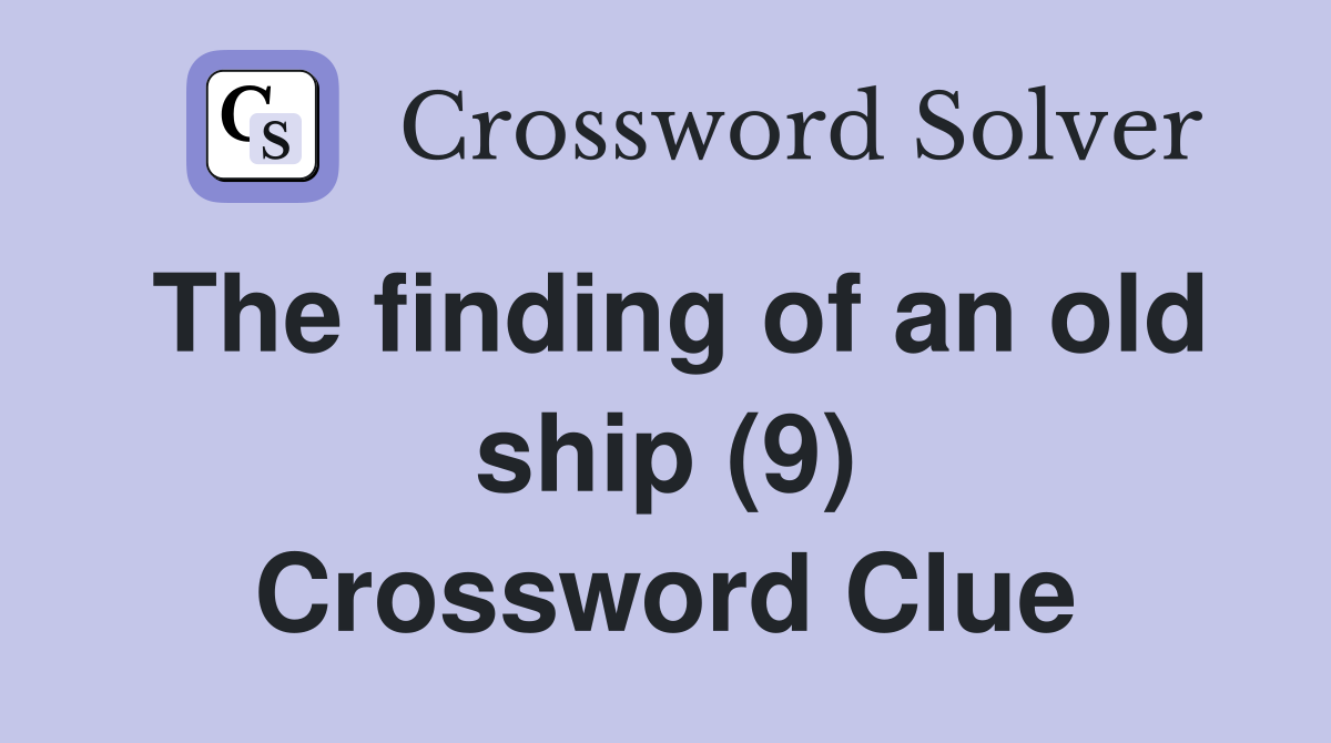 The finding of an old ship (9) Crossword Clue