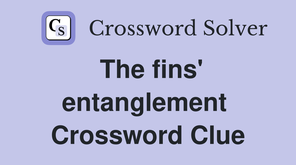The fins' entanglement  Crossword Clue