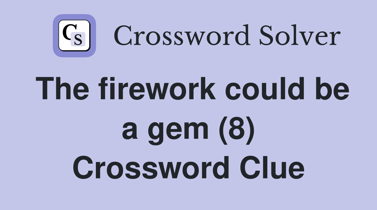 The firework could be a gem (8) Crossword Clue
