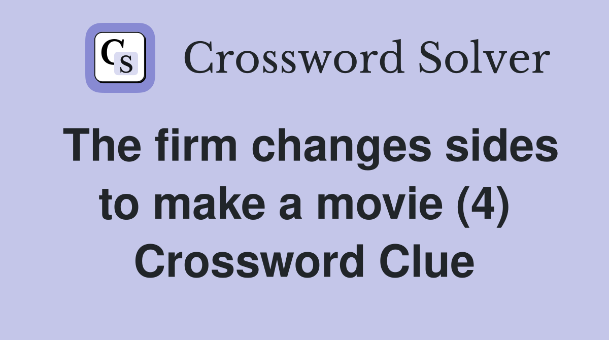 The firm changes sides to make a movie (4) Crossword Clue