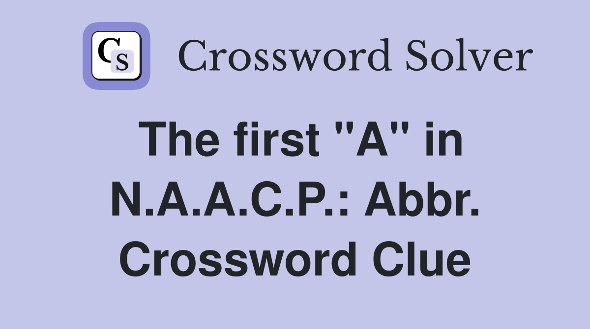 The first "A" in N.A.A.C.P.: Abbr. Crossword Clue