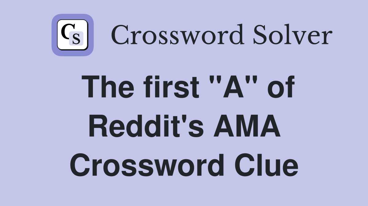 The first "A" of Reddit's AMA Crossword Clue