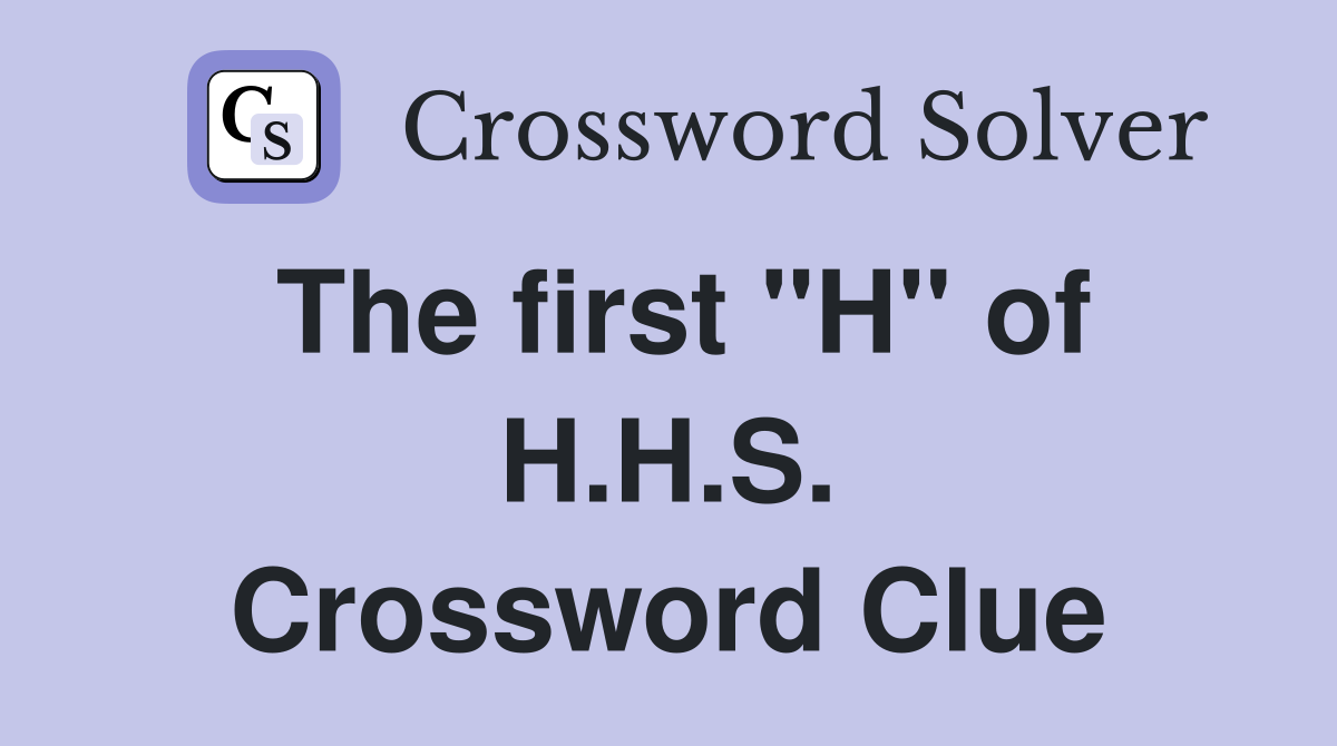 The first "H" of H.H.S. Crossword Clue