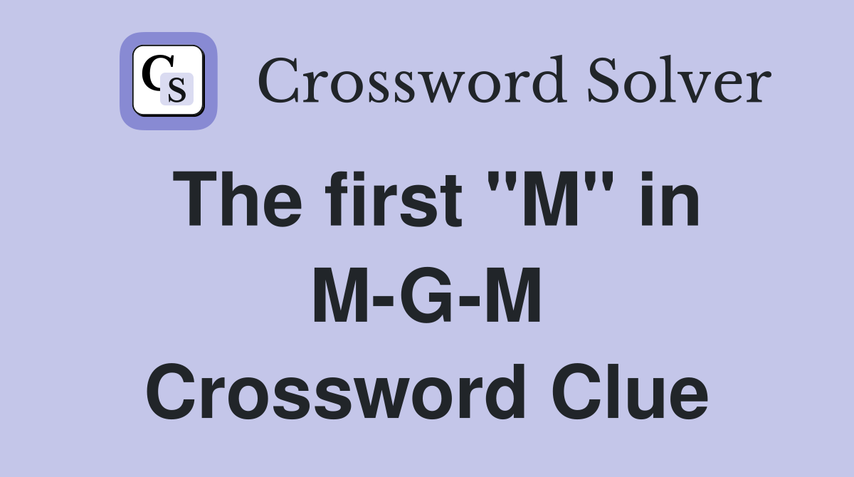 The first "M" in M-G-M Crossword Clue