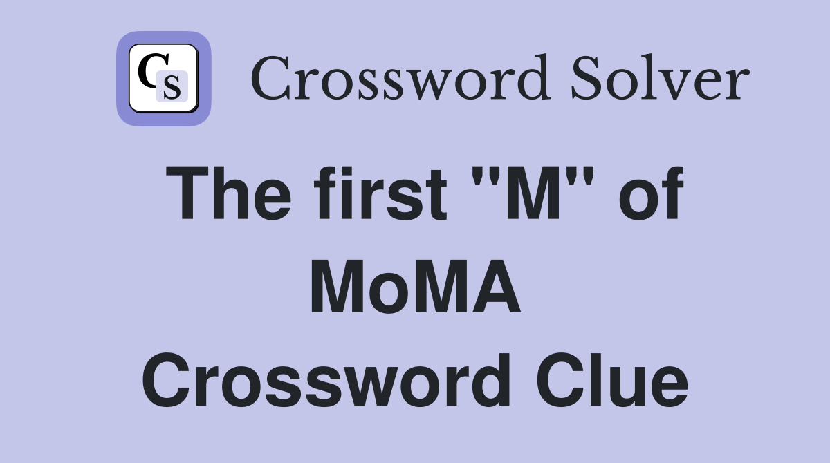 The first "M" of MoMA Crossword Clue