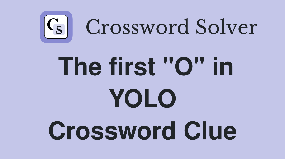 The first "O" in YOLO Crossword Clue
