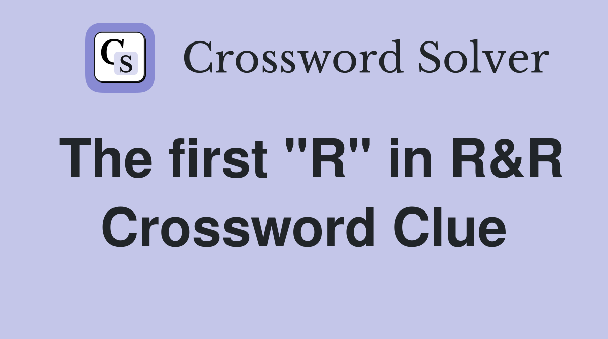The first "R" in R&R Crossword Clue