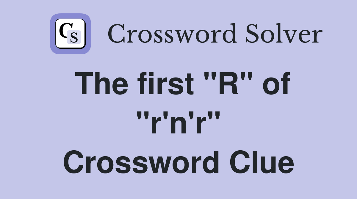 The first "R" of "r'n'r" Crossword Clue
