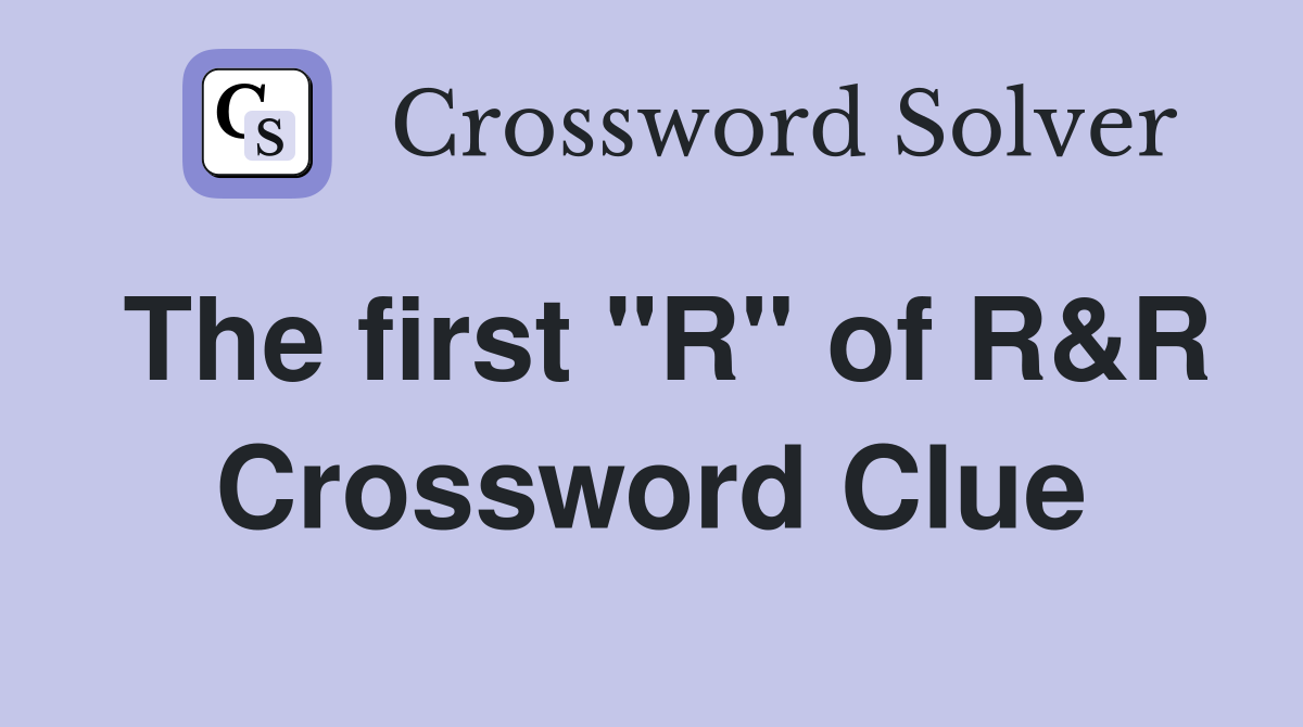 The first "R" of R&R Crossword Clue