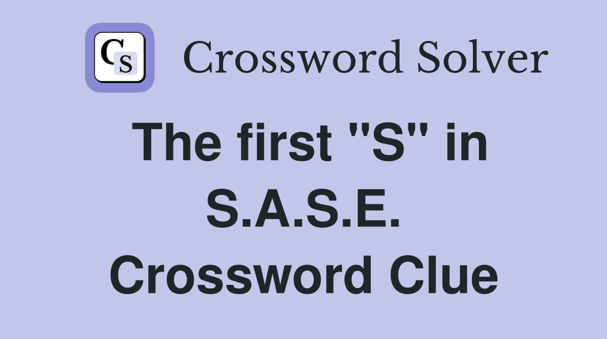 The first "S" in S.A.S.E. Crossword Clue
