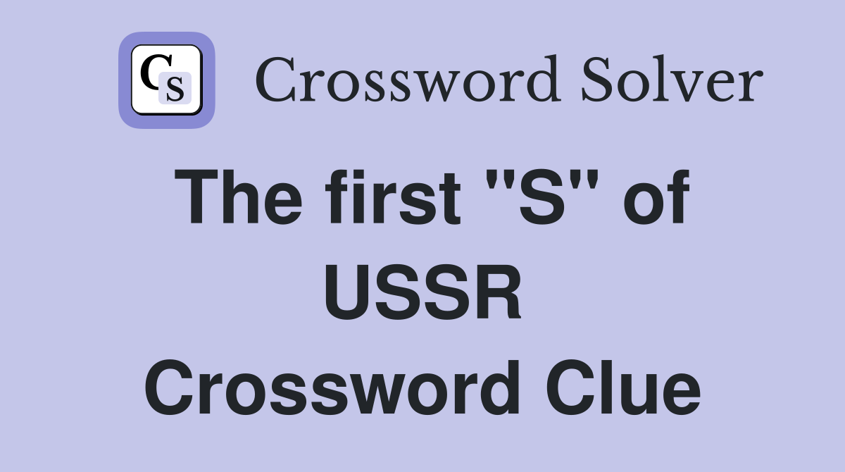 The first "S" of USSR Crossword Clue