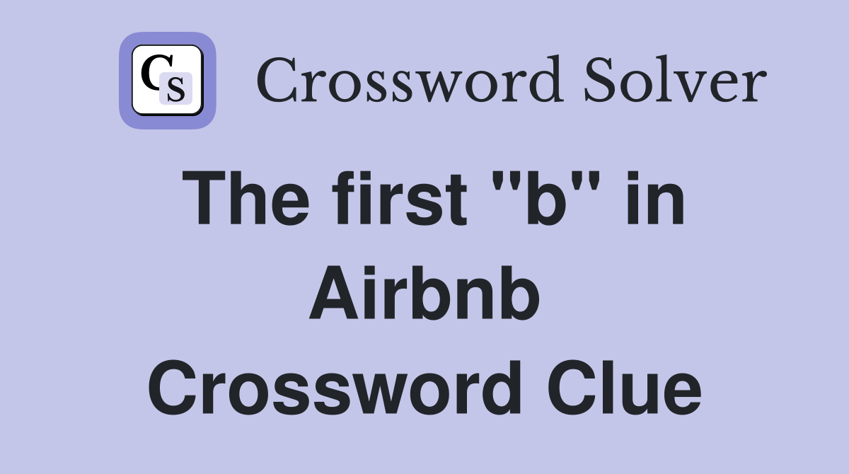 The first "b" in Airbnb Crossword Clue