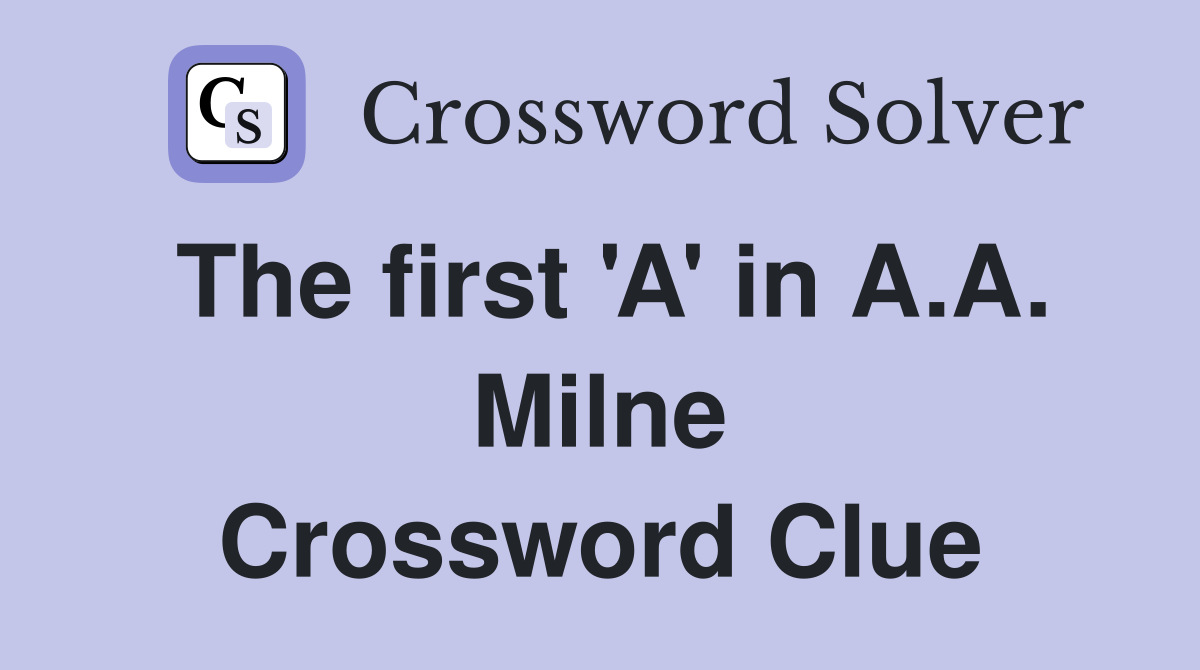 The first 'A' in A.A. Milne Crossword Clue