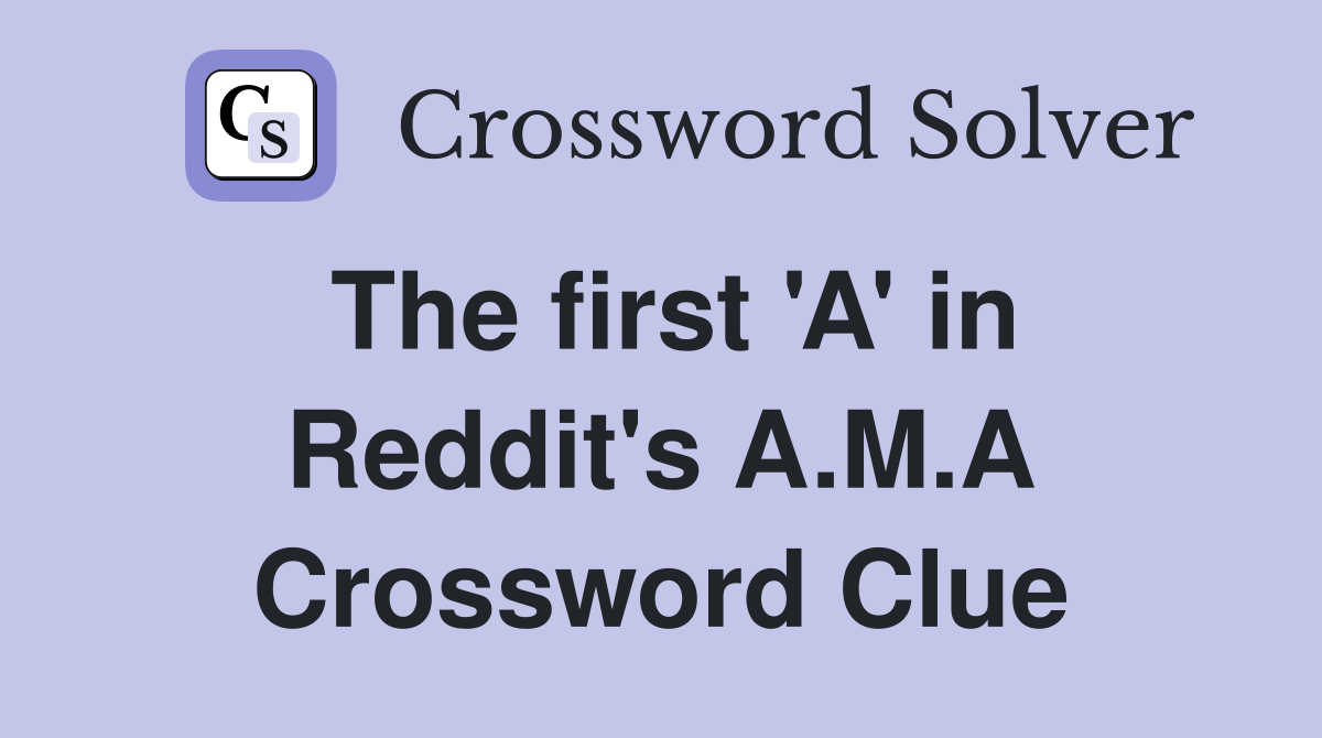 The first 'A' in Reddit's A.M.A Crossword Clue