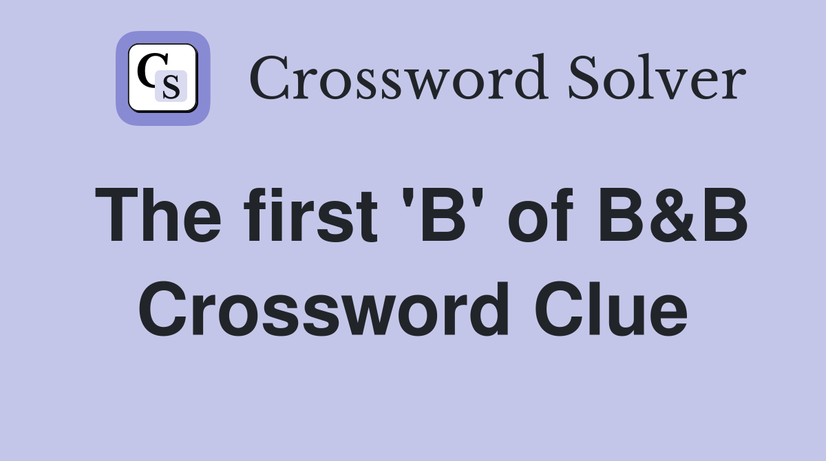 The first 'B' of B&B Crossword Clue
