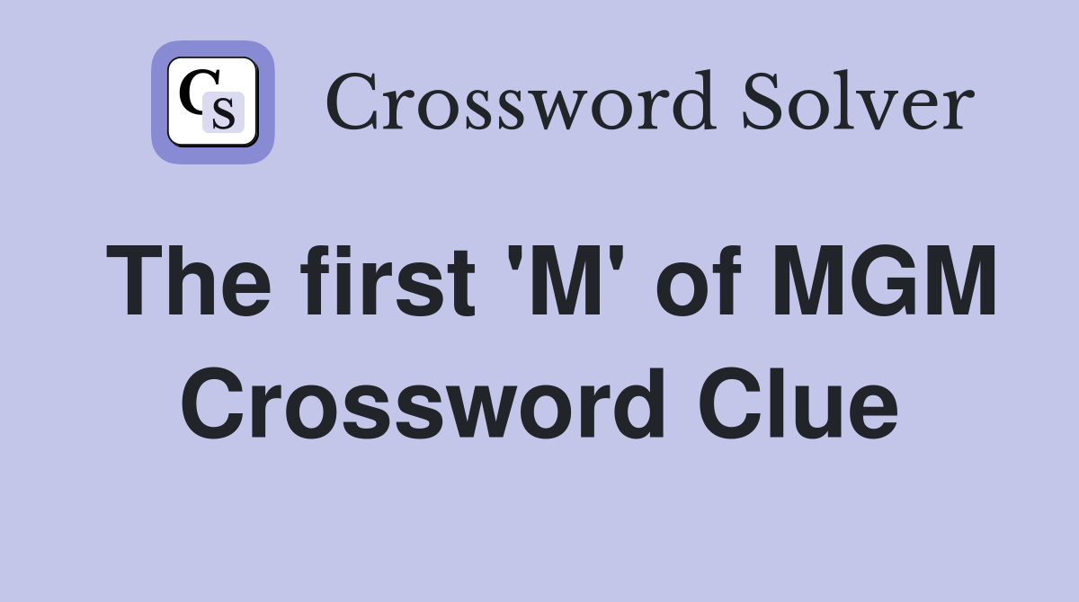 The first 'M' of MGM Crossword Clue