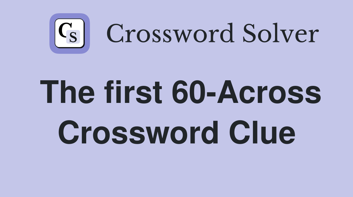 The first 60-Across Crossword Clue