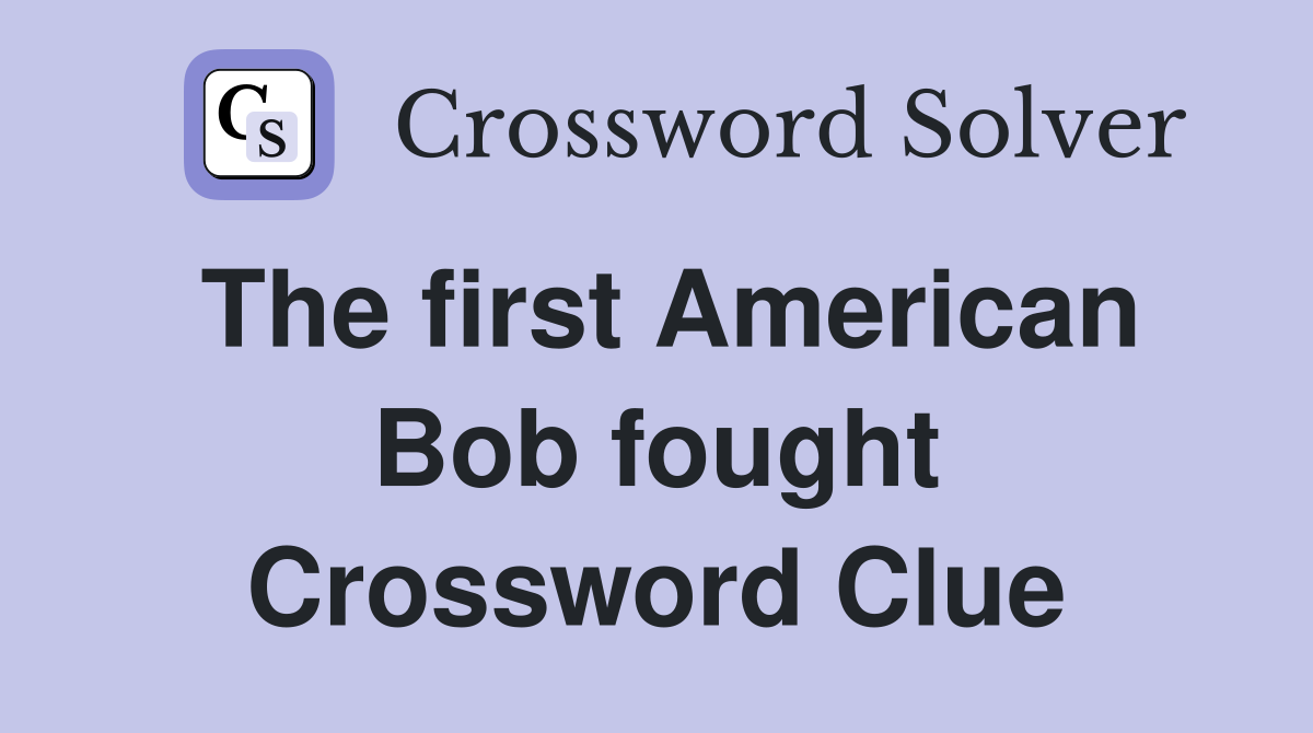 The first American Bob fought Crossword Clue