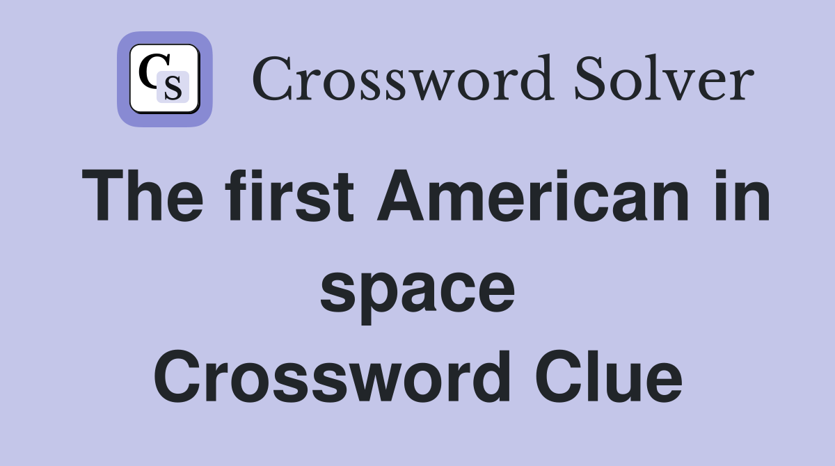 The first American in space Crossword Clue