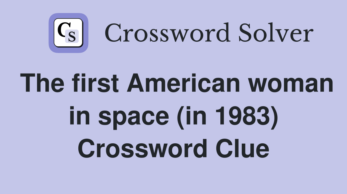 The first American woman in space (in 1983) Crossword Clue