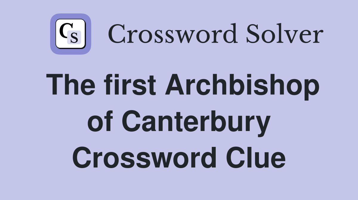 The first Archbishop of Canterbury Crossword Clue