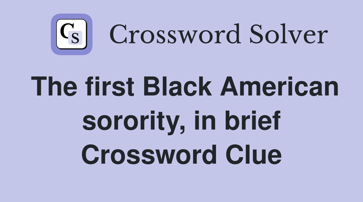 The first Black American sorority, in brief Crossword Clue