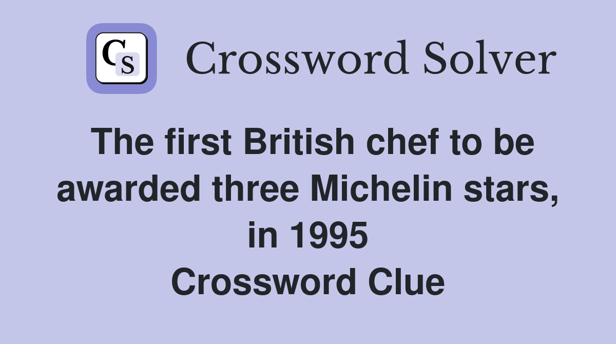 The first British chef to be awarded three Michelin stars, in 1995 Crossword Clue
