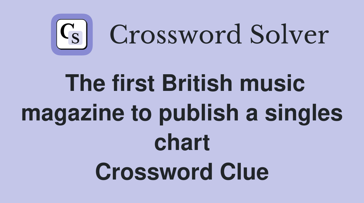 The first British music magazine to publish a singles chart Crossword Clue