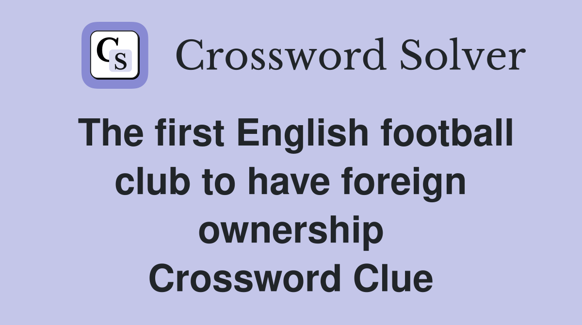 The first English football club to have foreign ownership Crossword Clue