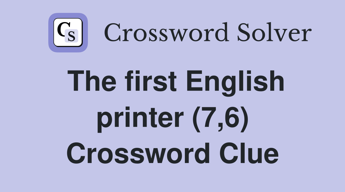 The first English printer (7,6) Crossword Clue