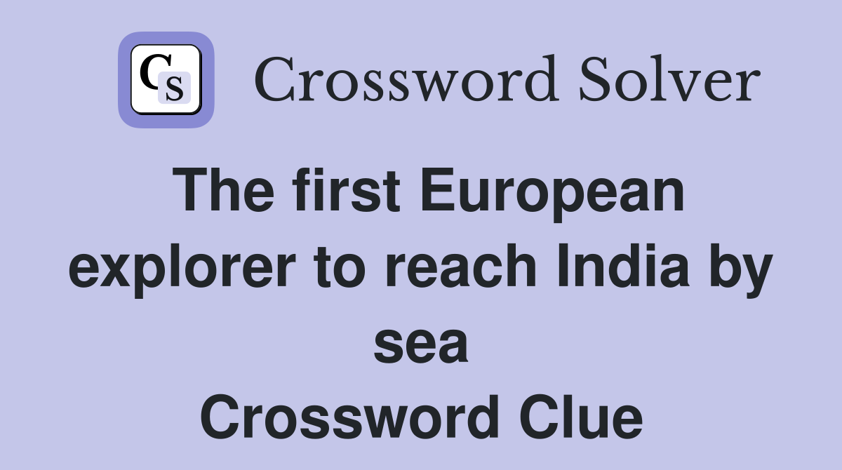 The first European explorer to reach India by sea Crossword Clue