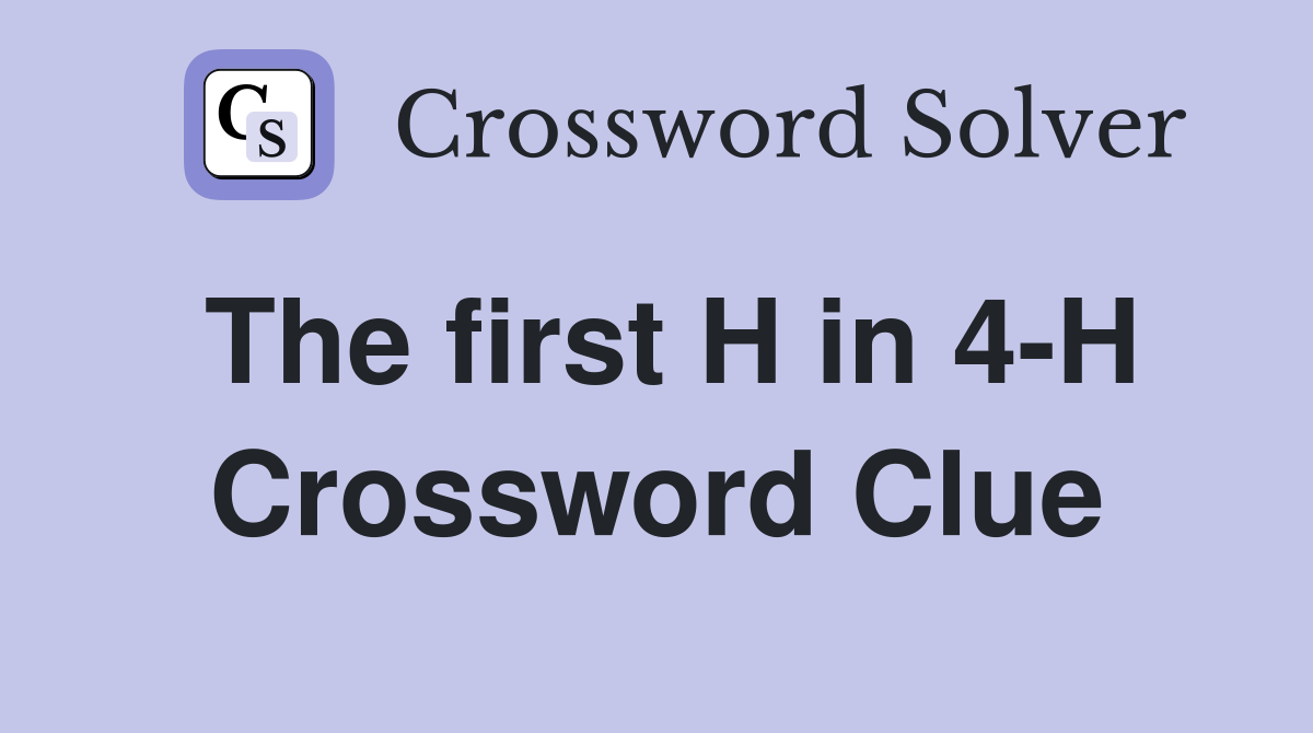 The first H in 4-H Crossword Clue