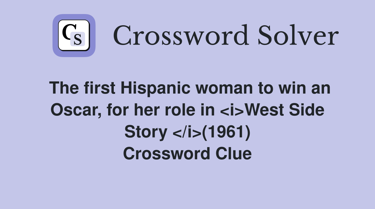 The first Hispanic woman to win an Oscar, for her role in <i>West Side Story </i>(1961) Crossword Clue