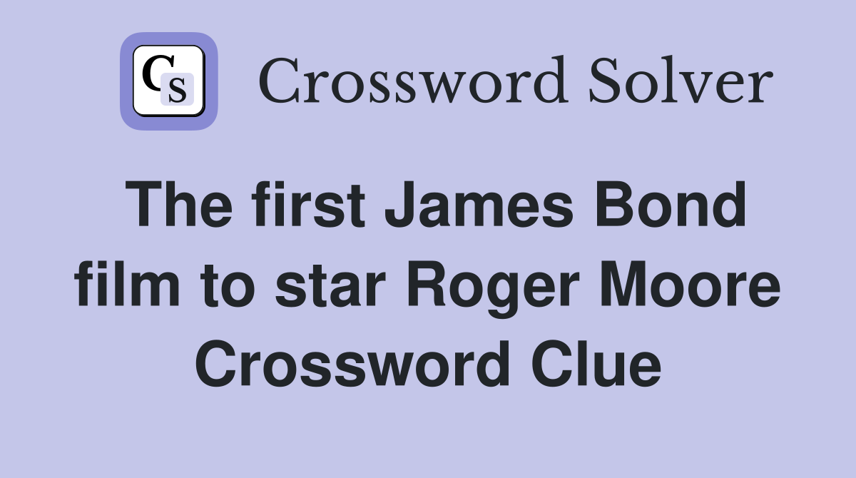 The first James Bond film to star Roger Moore Crossword Clue