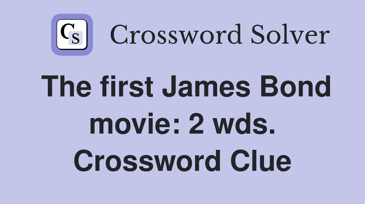 The first James Bond movie: 2 wds. Crossword Clue