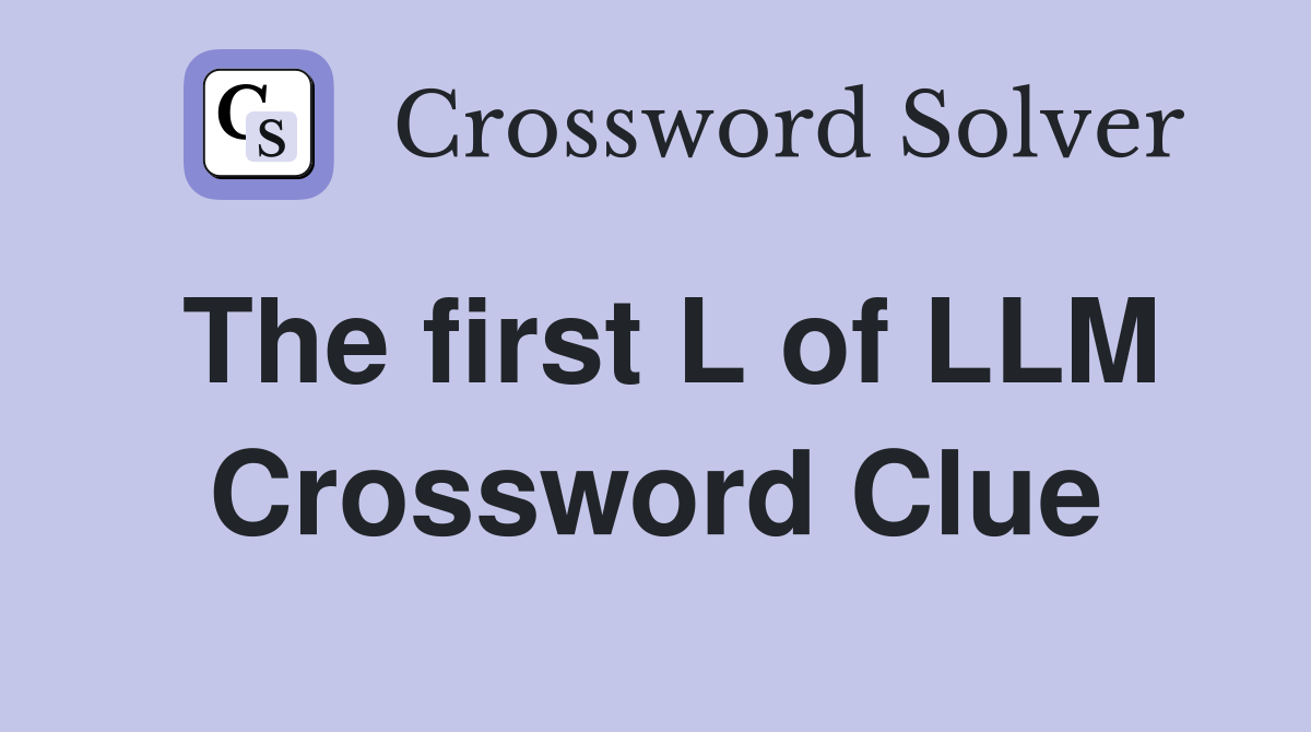 The first L of LLM Crossword Clue