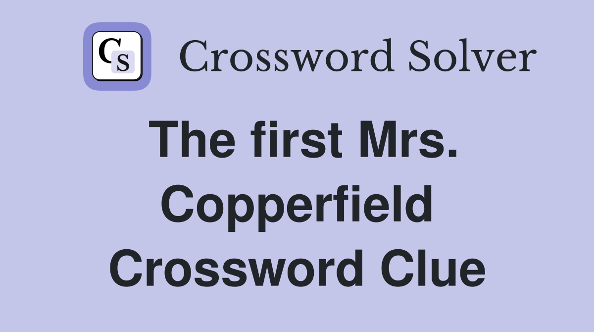 The first Mrs. Copperfield Crossword Clue