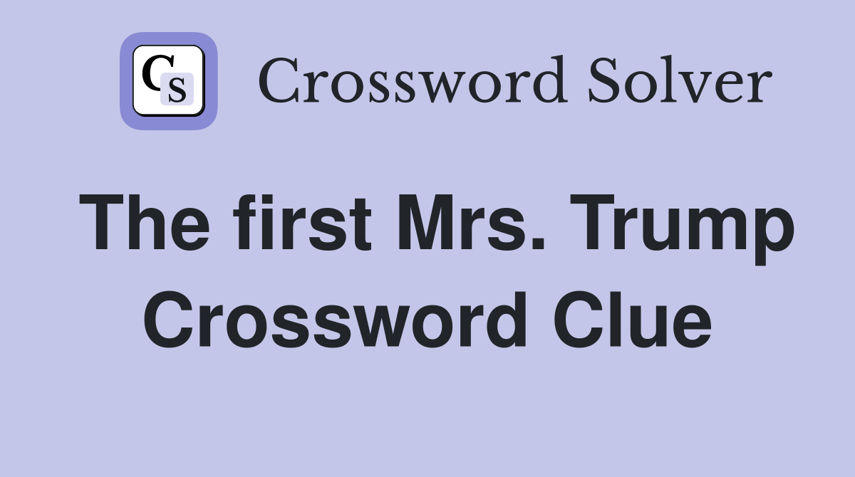 The first Mrs. Trump Crossword Clue